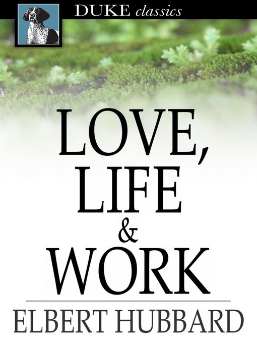 Titeldetails für Love, Life & Work nach Elbert Hubbard - Verfügbar